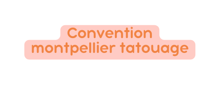 Convention montpellier tatouage